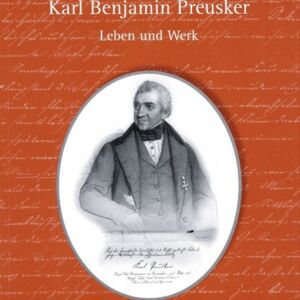 Das Leben und Werk Karl Benjamin Preuskers.